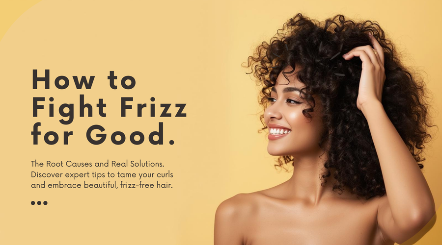 How to Fight Frizz for Good: The Root Causes and Real Solutions